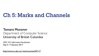Ch 5: Marks and Channels  Tamara Munzner  Department of Computer Science  University of British