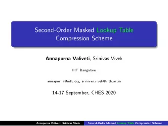 Second-Order Masked Lookup Table  Compression Scheme Annapurna Valiveti , Srinivas Vivek  IIIT