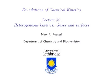 Foundations of Chemical Kinetics  Lecture 32:  Heterogeneous kinetics: Gases and surfaces  Marc R.