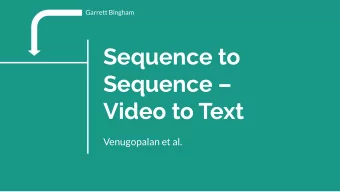 Sequence to  Sequence   Video to Text  Venugopalan et al.  Given a variable-length sequence of