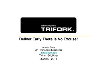 Deliver Early There Is No Excuse!  Jesper Boeg  VP Trifork Agile Excellence  jbo@trifork.com