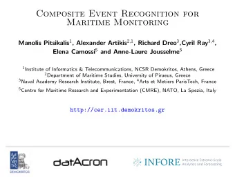 Composite Event Recognition for  Maritime Monitoring Manolis Pitsikalis 1 , Alexander Artikis 2 , 1