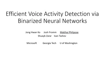 Efficient Voice Activity Detection via  Binarized Neural Networks  Jong Hwan Ko      Josh Fromm