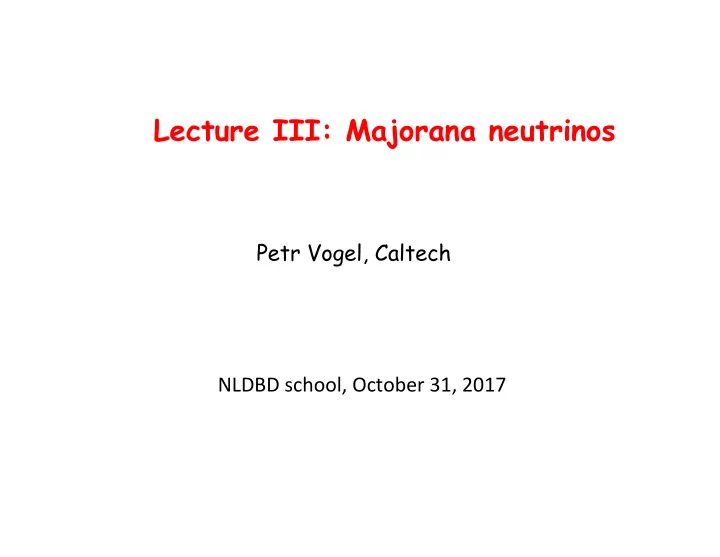 lecture iii majorana neutrinos