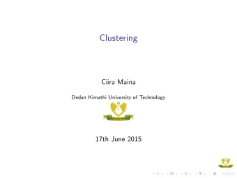 Clustering  Ciira Maina  Dedan Kimathi University of Technology  17th June 2015  Introduction