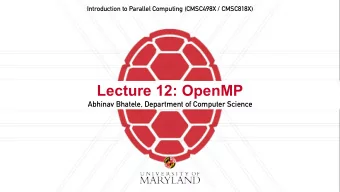 Lecture 12: OpenMP  Abhinav Bhatele, Department of Computer Science  Announcements  Use office