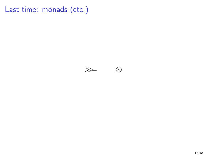 last time monads etc