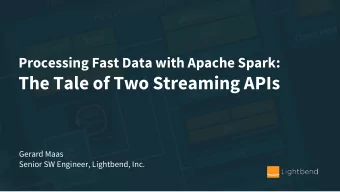 The Tale of Two Streaming APIs  Gerard Maas  Senior SW Engineer, Lightbend, Inc.  Gerard Maas