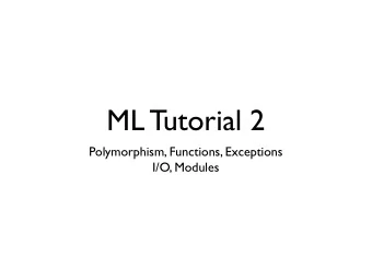 ML Tutorial 2  Polymorphism, Functions, Exceptions  I/O, Modules  Types Review  Primitive types