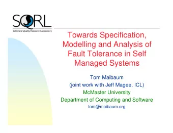 Towards Specification,  Modelling and Analysis of  Fault Tolerance in Self  Managed Systems  Tom