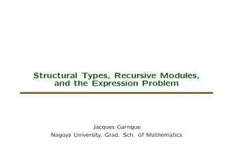 Structural Types, Recursive Modules,  and the Expression Problem  Jacques Garrigue  Nagoya