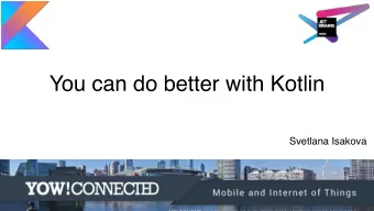 You can do better with Kotlin  Svetlana Isakova  Kotlin Programming  Language - modern - pragmatic