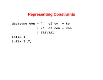Representing Constraints  datatype con =   of ty  * ty  | /\  of con * con  | TRIVIAL  infix 4