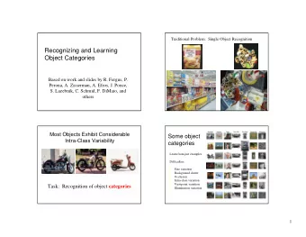 Recognizing and Learning  Object Categories  Based on work and slides by R. Fergus, P.  Perona, A.