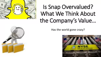 What We Think About  the Companys Value  Has the world gone crazy? Lets Talk About Snap!
