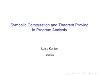 Symbolic Computation and Theorem Proving  in Program Analysis  Laura Kov  acs  Chalmers