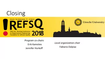 Closing  Program co-chairs  Local organization chair  Erik Kamsties  Fabiano Dalpiaz  Jennifer