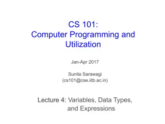 CS 101:  Computer Programming and  Utilization  About These Slides    Based on Chapter 3 of the