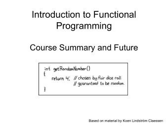 Introduction to Functional  Programming  Course Summary and Future  Based on material by Koen