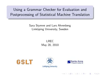 Using a Grammar Checker for Evaluation and  Postprocessing of Statistical Machine Translation  Sara