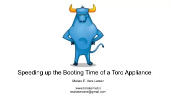 Speeding up the Booting Time of a Toro Appliance  Matias E. Vara Larsen  www.torokernel.io