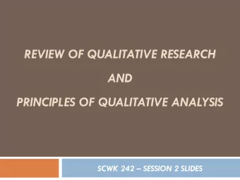 REVIEW OF QUALITATIVE RESEARCH  AND  PRINCIPLES OF QUALITATIVE ANALYSIS  SCWK 242  SESSION 2