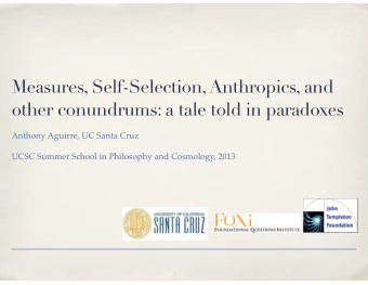 Measures, Self-Selection, Anthropics, and  other conundrums: a tale told in paradoxes  Anthony
