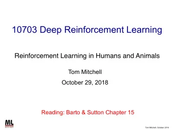 10703 Deep Reinforcement Learning  Reinforcement Learning in Humans and Animals  Tom Mitchell