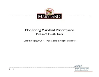 Monitoring Maryland Performance  Medicare TCOC Data  Data through July 2016 - Paid Claims through