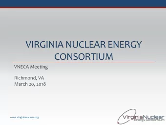 VIRGINIA NUCLEAR ENERGY CONSORTIUM  VNECA Meeting  Richmond, VA  March 20, 2018