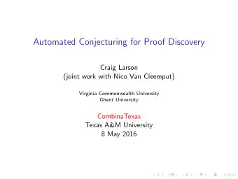 Automated Conjecturing for Proof Discovery  Craig Larson  (joint work with Nico Van Cleemput)