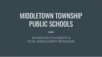 MIDDLETOWN TOWNSHIP  PUBLIC SCHOOLS  ADVANCED PLACEMENT &amp;  DUAL ENROLLMENT PROGRAMS  What are