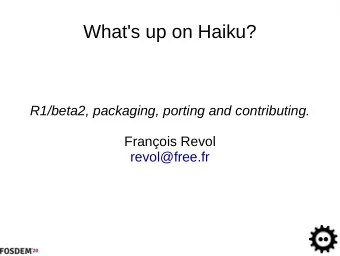 What's up on Haiku?  R1/beta2, packaging, porting and contributing.  Franois Revol  revol@free.fr