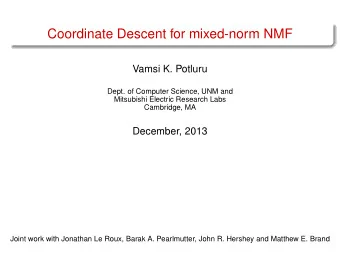 Coordinate Descent for mixed-norm NMF  Vamsi K. Potluru  Dept. of Computer Science, UNM and