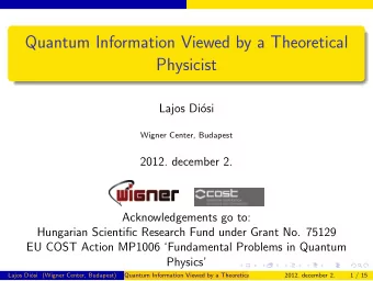 Quantum Information Viewed by a Theoretical  Physicist  Lajos Di  osi  Wigner Center, Budapest
