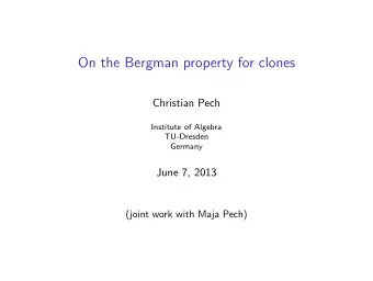 On the Bergman property for clones  Christian Pech  Institute of Algebra  TU-Dresden  Germany  June