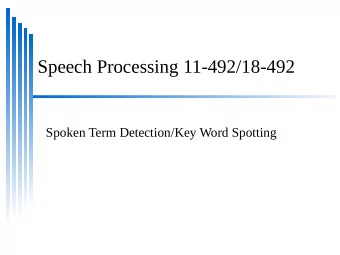 Speech Processing 11-492/18-492  Spoken Term Detection/Key Word Spotting  Listening for Keywords