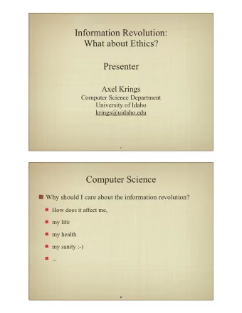 Information Revolution:  What about Ethics?  Presenter  Axel Krings  Computer Science Department