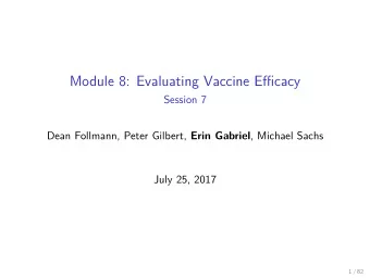 Module 8: Evaluating Vaccine Efficacy  Session 7 Dean Follmann, Peter Gilbert, Erin Gabriel ,