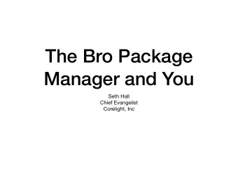 The Bro Package  Manager and You Seth Hall Chief Evangelist  Corelight, Inc  About Me  Bro at all