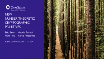 NEW  NUMBER-THEORETIC  CRYPTOGRAPHIC  PRIMITIVES  ric Brier  Houda Ferradi  Marc Joye  David