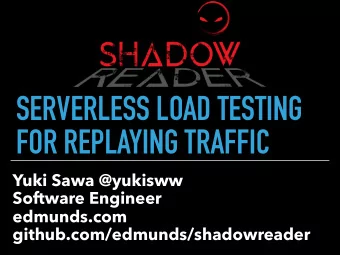 SERVERLESS LOAD TESTING  FOR REPLAYING TRAFFIC  Yuki Sawa @yukisww  Software Engineer  edmunds.com