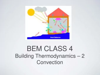 BEM CLASS 4  Building Thermodynamics  2  Convection  Overall class review  Discussion - Where