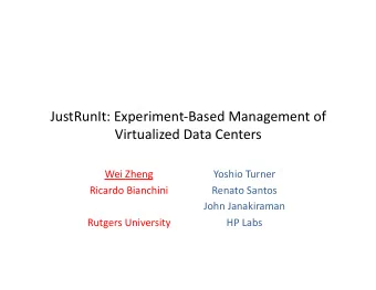 JustRunIt: ExperimentBased Management of  Virtualized Data Centers  Wei Zheng  Yoshio Turner