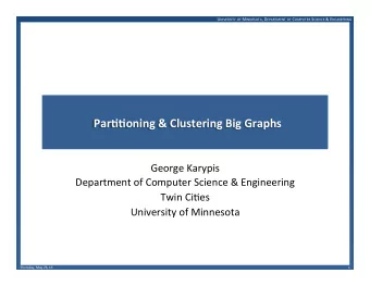 Par$$oning  &amp;  Clustering  Big  Graphs    George  Karypis    Department