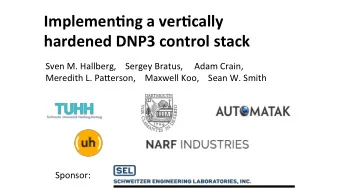 Implemen'ng  a  ver'cally    hardened  DNP3  control  stack    Sven  M.