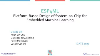 ESP4ML  Platform-Based Design of System-on-Chip for  Embedded Machine Learning  Davide Giri