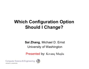 Which Configuration Option  Should I Change? Sai Zhang , Michael D. Ernst  University of Washington