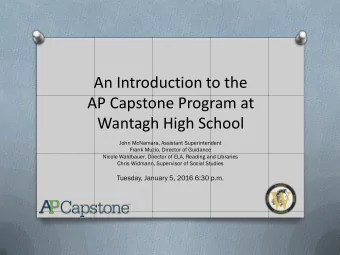An Introduction to the  AP Capstone Program at Wantagh High School  John McNamara, Assistant