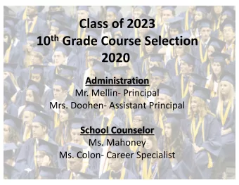 Class of 2023 10 th Grade Course Selection  2020  Administration  Mr. Mellin- Principal  Mrs.